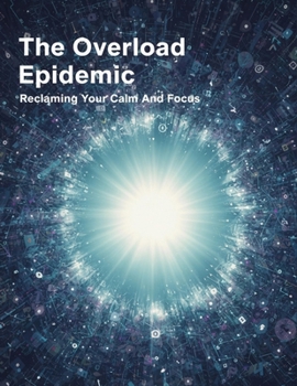 Paperback The Overload Epidemic: Reclaiming Your Calm And Focus Book