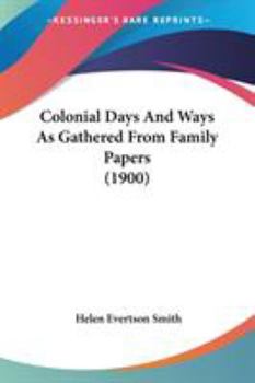 Paperback Colonial Days And Ways As Gathered From Family Papers (1900) Book