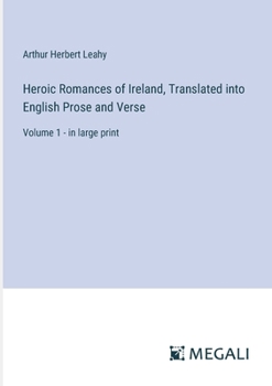 Heroic Romances of Ireland, Translated into English Prose and Verse: Volume 1 - in large print