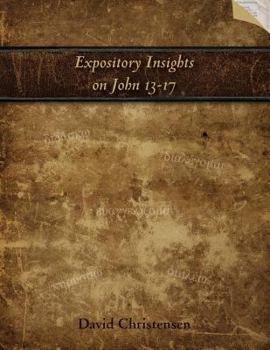 Paperback Expository Insights on John 13-17: A Workbook for Expository Preaching Book