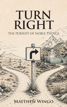 Turn Right: The Pursuit of Noble Things
