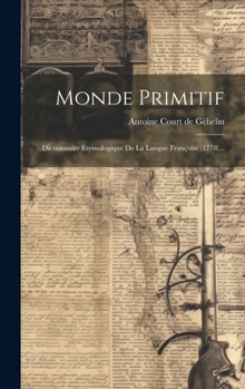 Hardcover Monde Primitif: Dictionnaire Étymologique De La Langue Françoise (1778)... [French] Book