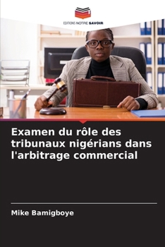 Examen du rôle des tribunaux nigérians dans l'arbitrage commercial (French Edition)