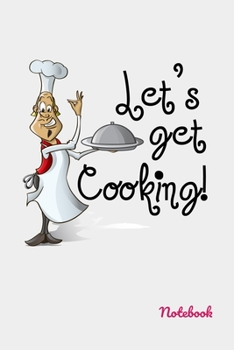 Let's Get Cooking Notebook: Blank Lined Cookbook Recipes & Notes, Ready to fill Journal, Beautiful Cookbook Design (6"x9" - 100 Pages),  Make Your Own Cookbook and  Bon Appétit!!