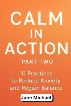 Paperback Calm in Action: 10 Practices to Reduce Anxiety and Regain Balance (Part 2) Book