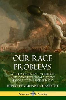 Paperback Our Race Problems: A Study of Racial Evolution and Conflicts from Ancient History to the Modern Day Book