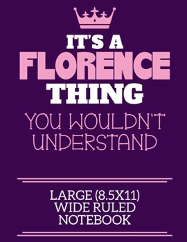 Paperback It's A Florence Thing You Wouldn't Understand Large (8.5x11) Wide Ruled Notebook: A cute notebook or notepad to write in for any book lovers, doodle w Book
