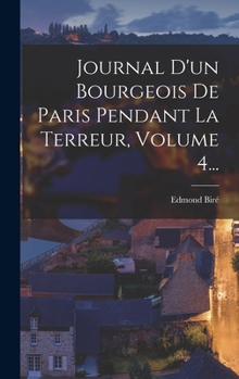 Hardcover Journal D'un Bourgeois De Paris Pendant La Terreur, Volume 4... [French] Book