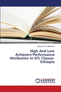 Paperback High And Low Achievers'Performance Attribution In EFL Classes-Ethiopia Book