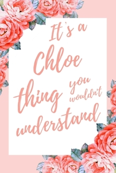 It's a Chloe Thing You Wouldn't Understand: 6x9" Lined Notebook/Journal Funny Gift Idea