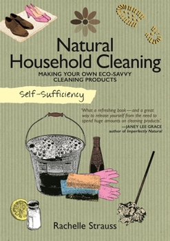 Paperback Self-Sufficiency: Natural Household Cleaning: Making Your Own Eco-Savvy Cleaning Products Book