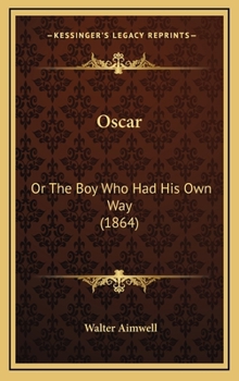 Oscar: OR The Boy Who Had His Own Way - Book #1 of the Aimwell Series
