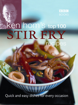 Hardcover Ken Hom's Top 100 Stir-Fry Recipes: Quick and Easy Dishes for Every Occasion Book