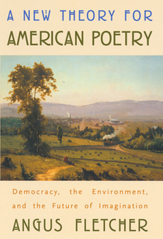 Paperback A New Theory for American Poetry: Democracy, the Environment, and the Future of Imagination Book