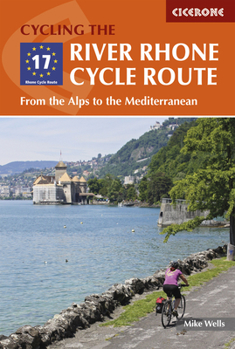 Paperback Cycling the River Rhone Cycle Route: From the Alps to the Mediterranean Book