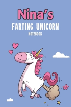 Nina's Farting Unicorn Notebook: Funny & Unique Personalised Notebook Gift For A Girl Called Nina - 100 Pages - Perfect for Girls & Women - A Great Notebook Journal For Home, School College Or Work.