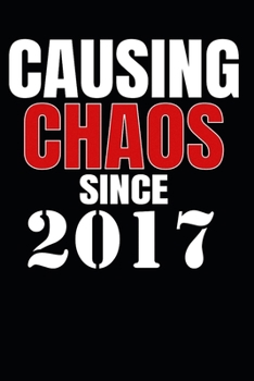 Causing Chaos Since 2017: Birth Year Lined Journal Notebook