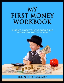 Paperback My First Money Workbook: A Mom's Guide to Introducing the Concept of Money to Kids Book