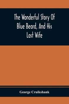 Paperback The Wonderful Story Of Blue Beard, And His Last Wife Book