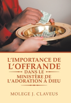L'Importance De L'Offrande Dans Le Ministère De L'Adoration À Dieu (French Edition)