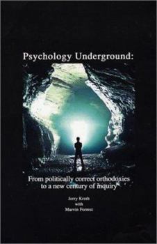 Psychology Underground: From Politicaly Correct Orthodoxies to a New Century of Inquiry