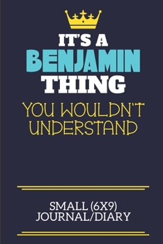 Paperback It's A Benjamin Thing You Wouldn't Understand Small (6x9) Journal/Diary: A cute book to write in for any book lovers, doodle writers and budding autho Book