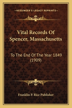 Vital Records of Spencer, Massachusetts: to the End of the Year 1849