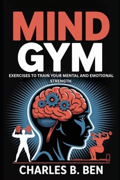 Paperback Mind Gym: Exercises to Train Your Mentaland Emotional Strength Book