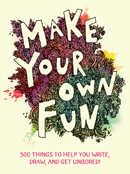 Diary Make Your Own Fun: 500 Things to Help You Write, Draw, and Get Unbored! Book