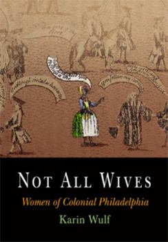 Paperback Not All Wives: Women of Colonial Philadelphia Book
