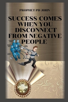 SUCCESS COMES WHEN YOU DISCONNECT FROM NEGATIVE PEOPLE