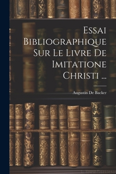Paperback Essai Bibliographique Sur Le Livre De Imitatione Christi ... [French] Book