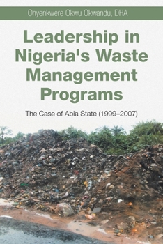 Paperback Leadership in Nigeria's Waste Management Programs: The Case of Abia State (1999-2007) Book