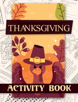 Paperback Thanksgiving Activity Book: Coloring Pages, Word Puzzles, Mazes, Dot to Dots, and More (Thanksgiving Books) Book