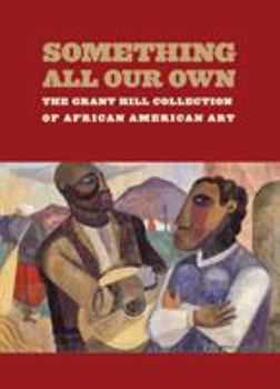 Hardcover Something All Our Own: The Grant Hill Collection of African American Art Book