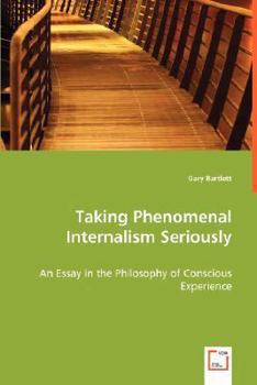 Paperback Taking Phenomenal Internalism Seriously - An Essay in the Philosophy of Conscious Experience Book
