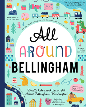 Paperback All Around Bellingham: Doodle, Color, and Learn All about Bellingham, Washington! Book