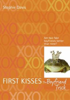 First Kisses 2: The Boyfriend Trick - Book #2 of the First Kisses