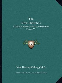 The New Dietetics: A Guide to Scientific Feeding in Health and Disease V1