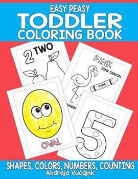 Paperback Easy Peasy Toddler Coloring Book: Shapes, Numbers, Counting and Colors Coloring Book For Toddlers Book