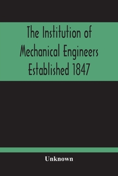 Paperback The Institution Of Mechanical Engineers Established 1847; List Of Members February 1901 (Articles And By-Laws) Book