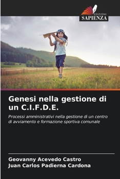 Genesi nella gestione di un C.I.F.D.E.: Processi amministrativi nella gestione di un centro di avviamento e formazione sportiva comunale (Italian Edition)
