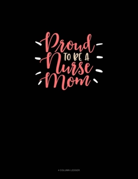 Paperback Proud To Be A Nurse Mom: 4 Column Ledger Book