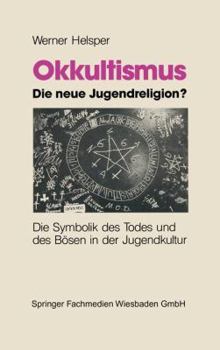 Paperback Okkultismus -- Die Neue Jugendreligion?: Die Symbolik Des Todes Und Des Bösen in Der Jugendkultur [German] Book