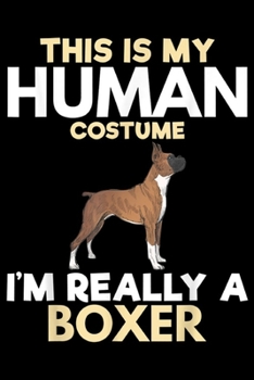 This is my human costume I'm Really A Boxer: I'm Really A Boxer Funny Dog Lover Gift  Journal/Notebook Blank Lined Ruled 6x9 100 Pages