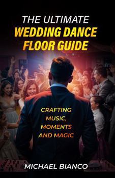 The Ultimate Wedding Dance Floor Guide: Crafting Music, Moments and Magic