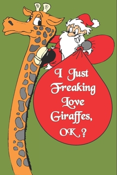 I Just Freaking Love Giraffes, OK : Notebook Gift For Giraffe Lover ,Log Book Christmas Gifts: Size at 6 x 9 with 120 lined Page a Great Birthday Gift, Christmas Gift, Easter Gift, Thanksgiving..