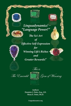 Paperback Linguadynamics(R)-"Language Power!"-The Sci-Art of Effective Self-Expression for Winning Life's Riches and Greater Rewards: The Emerald Gem of Winning Book