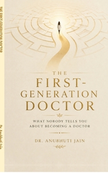 THE FIRST-GENERATION DOCTOR: WHAT NOBODY TELLS YOU ABOUT BECOMING A DOCTOR