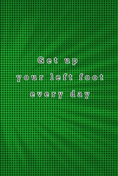 Paperback Get up your left foot every day: quote lined blank notebooks & green skylight Book